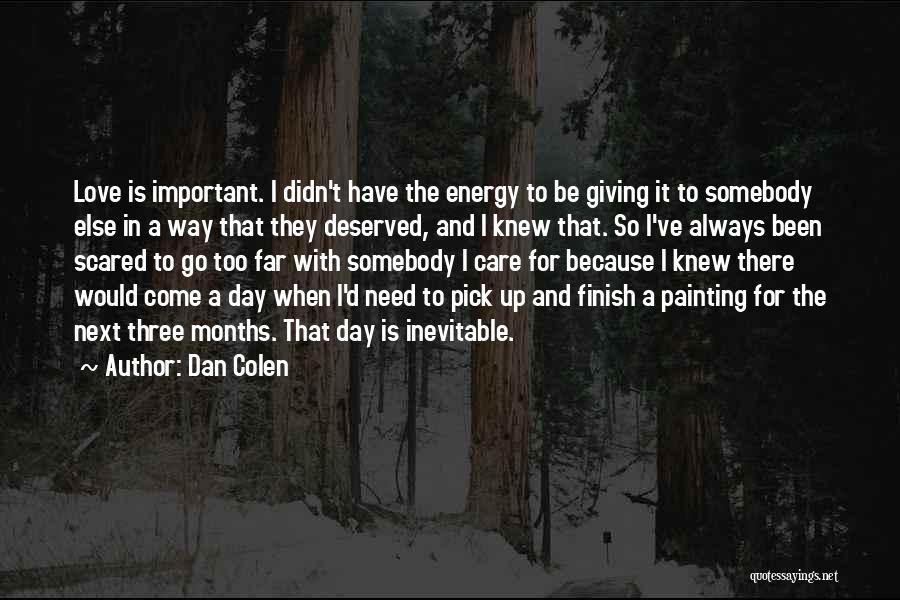 When I Need Love Quotes By Dan Colen