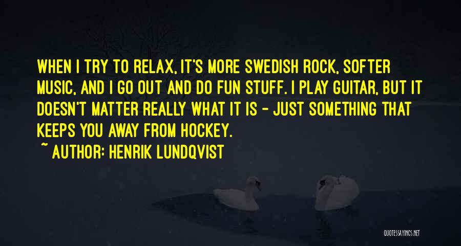 When I Play Music Quotes By Henrik Lundqvist