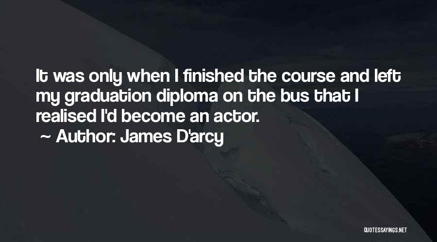 When I Realised Quotes By James D'arcy