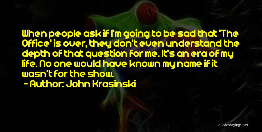 When I Sad Quotes By John Krasinski