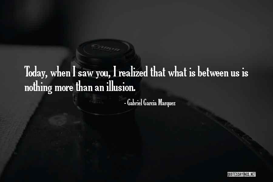 When I Saw You Today Quotes By Gabriel Garcia Marquez When I Saw You Today Quotes By Gabriel Garcia Marquez