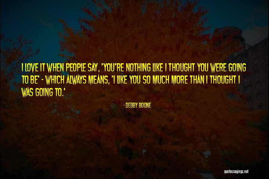 When I Say I Love You More Quotes By Debby Boone When I Say I Love You More Quotes By Debby Boone