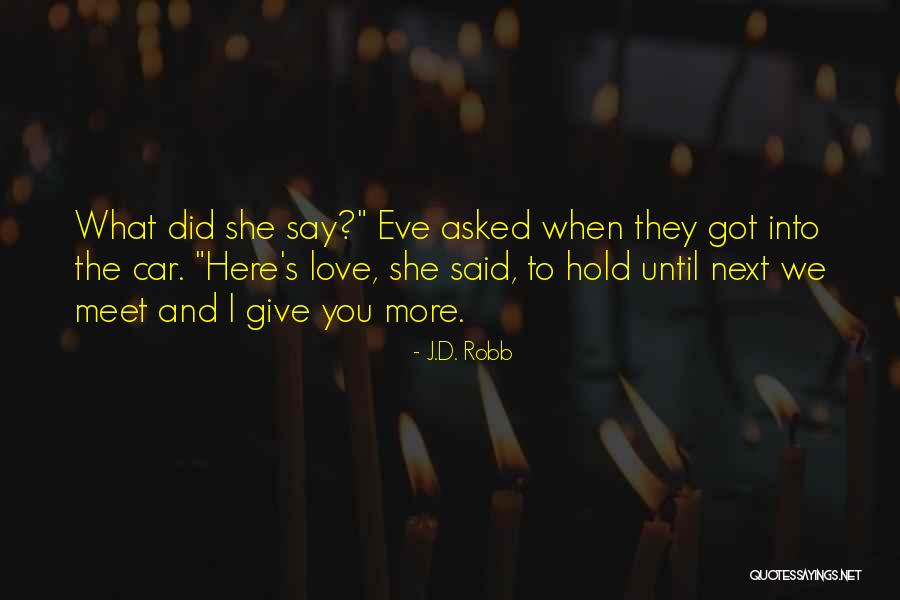When I Say I Love You More Quotes By J.D. Robb When I Say I Love You More Quotes By J.D. Robb