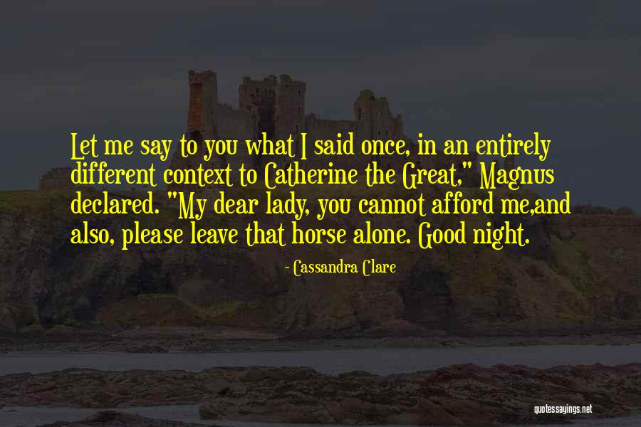 When I Say Leave Me Alone Quotes By Cassandra Clare When I Say Leave Me Alone Quotes By Cassandra Clare