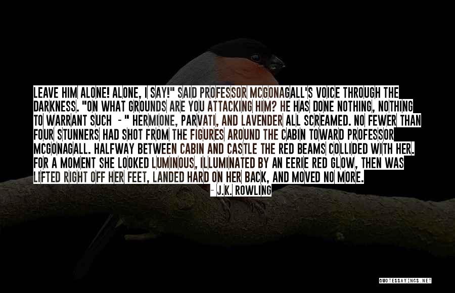 When I Say Leave Me Alone Quotes By J.K. Rowling When I Say Leave Me Alone Quotes By J.K. Rowling