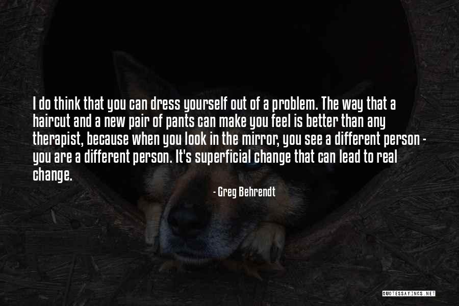 When I See In The Mirror Quotes By Greg Behrendt When I See In The Mirror Quotes By Greg Behrendt