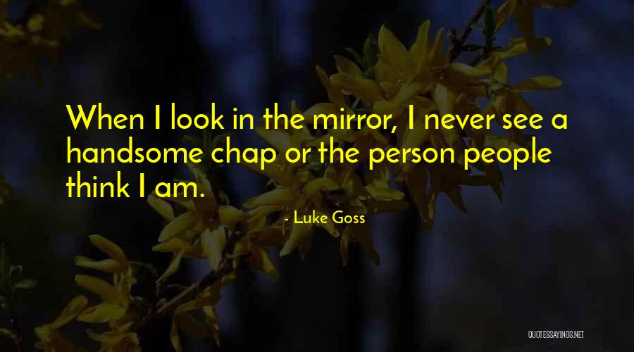 When I See In The Mirror Quotes By Luke Goss
