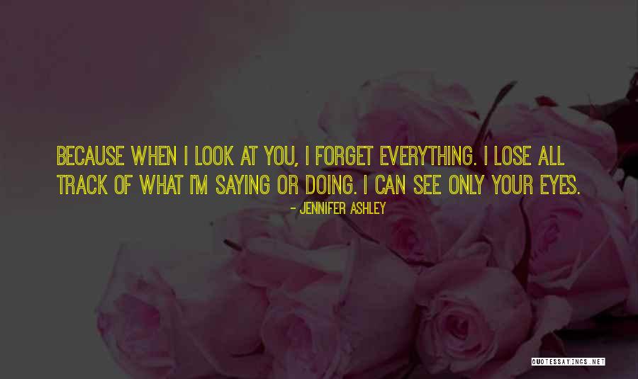 When I See You I Forget Everything Quotes By Jennifer Ashley