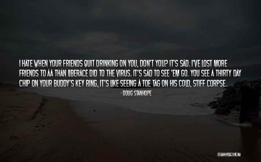 When I See You Sad Quotes By Doug Stanhope When I See You Sad Quotes By Doug Stanhope