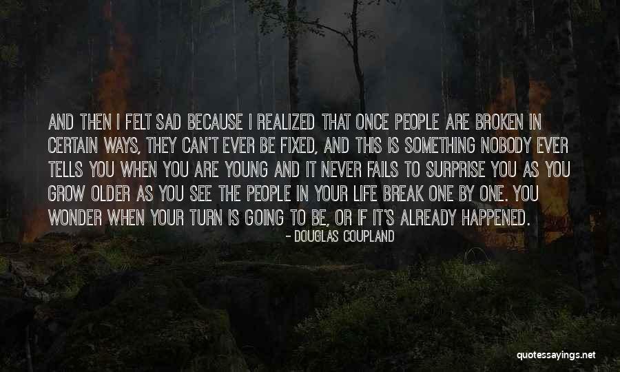 When I See You Sad Quotes By Douglas Coupland When I See You Sad Quotes By Douglas Coupland