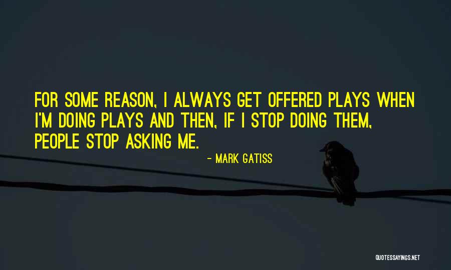 When I Stop Asking Quotes By Mark Gatiss When I Stop Asking Quotes By Mark Gatiss
