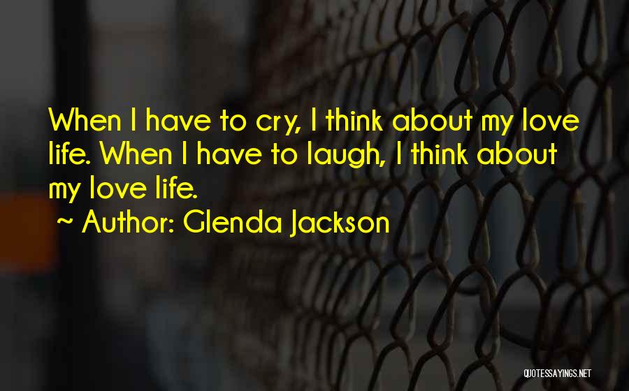 When I Think About My Life Quotes By Glenda Jackson
