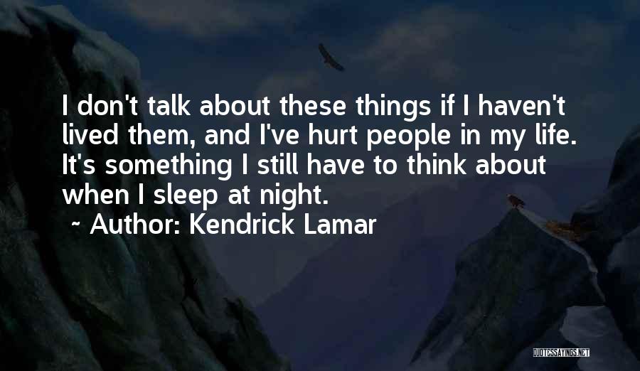 When I Think About My Life Quotes By Kendrick Lamar