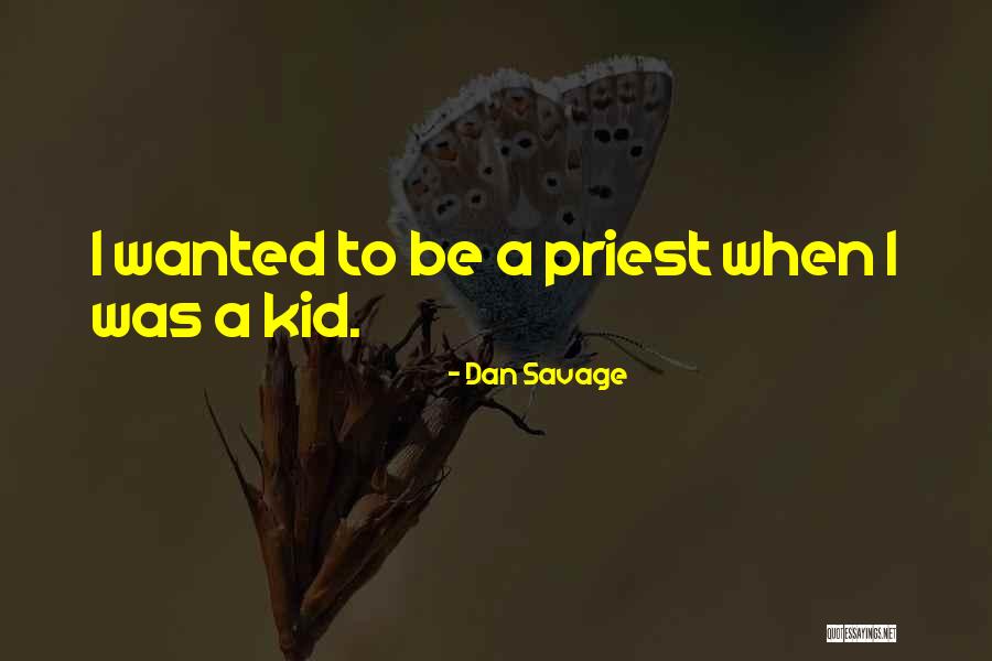 When I Was A Kid Quotes By Dan Savage When I Was A Kid Quotes By Dan Savage