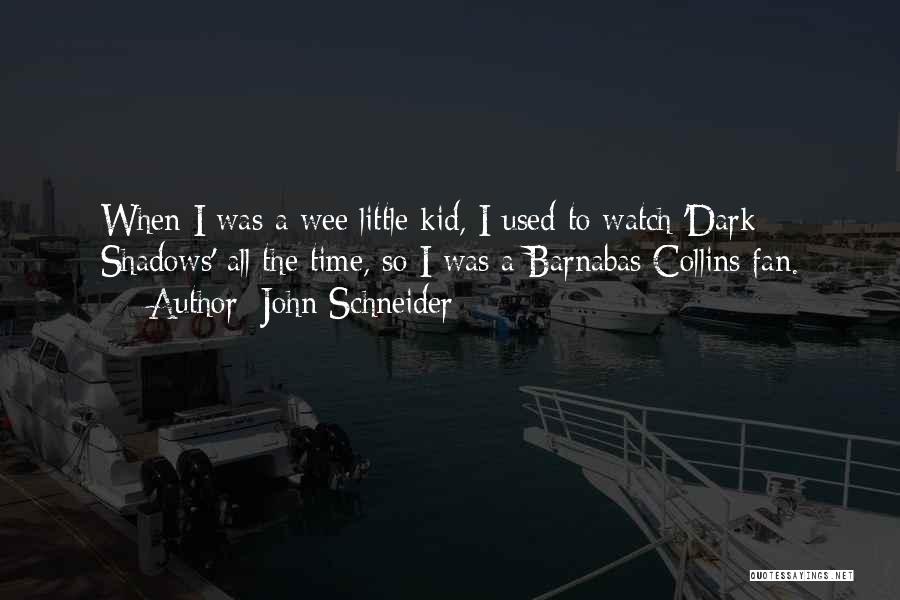 When I Was A Little Kid Quotes By John Schneider