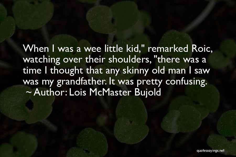 When I Was A Little Kid Quotes By Lois McMaster Bujold