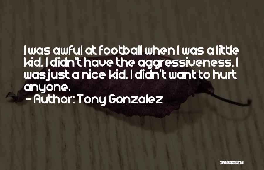 When I Was A Little Kid Quotes By Tony Gonzalez