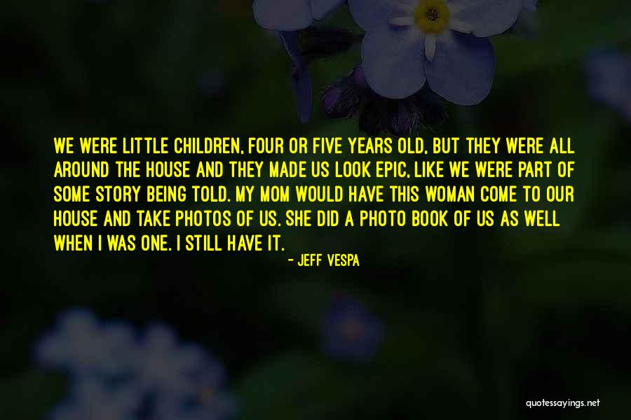 When I Was Little My Mom Told Me Quotes By Jeff Vespa When I Was Little My Mom Told Me Quotes By Jeff Vespa
