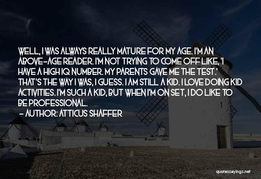 When I Was Still A Kid Quotes By Atticus Shaffer