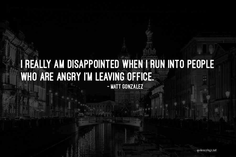 When I'm Angry Quotes By Matt Gonzalez When I'm Angry Quotes By Matt Gonzalez
