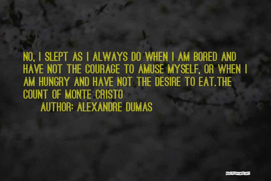 When I'm Bored I Eat Quotes By Alexandre Dumas