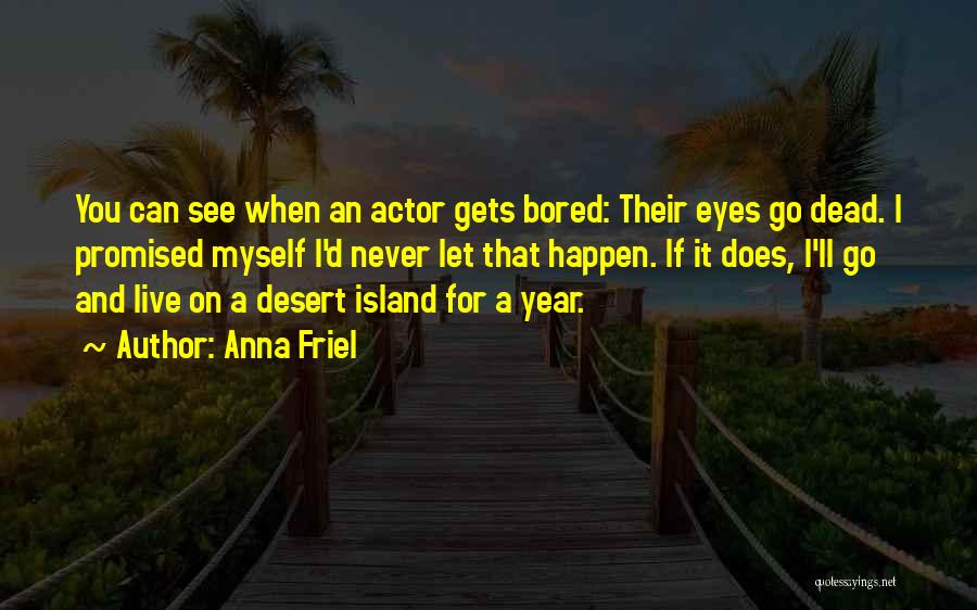 When I'm Bored Quotes By Anna Friel