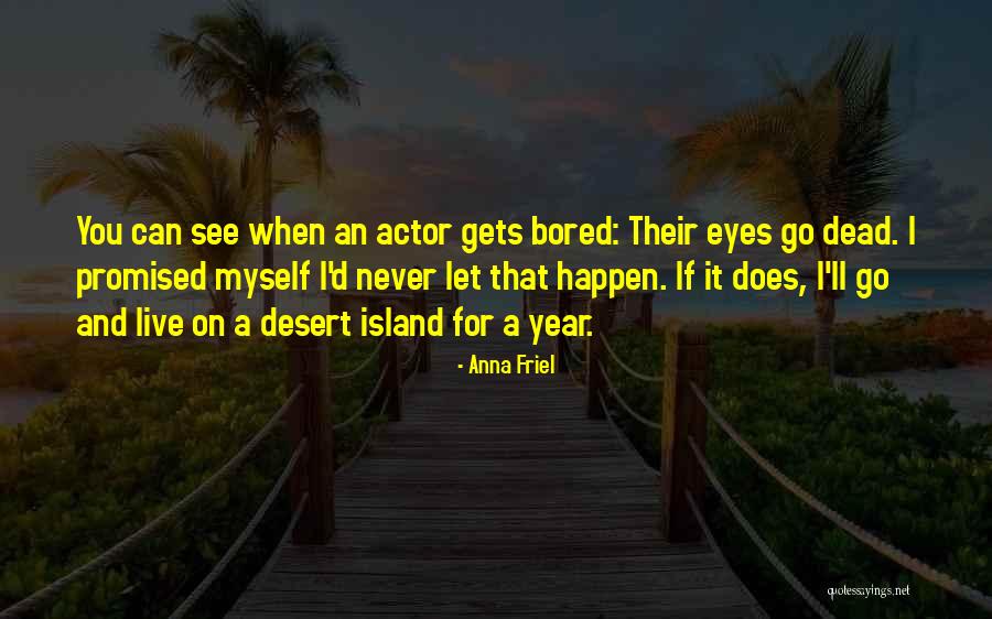 When I'm Bored Quotes By Anna Friel