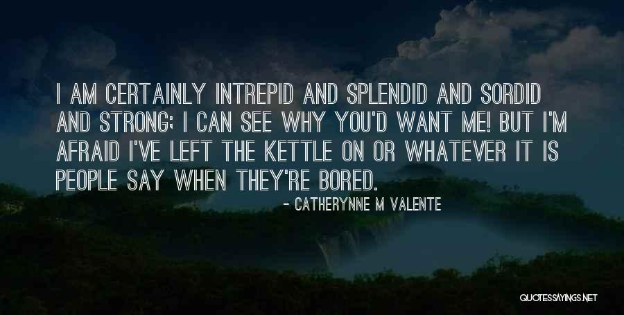 When I'm Bored Quotes By Catherynne M Valente