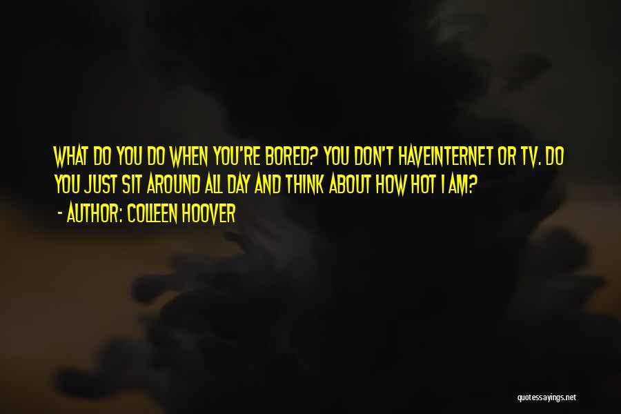 When I'm Bored Quotes By Colleen Hoover