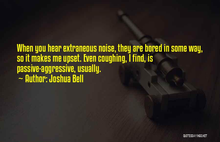 When I'm Bored Quotes By Joshua Bell