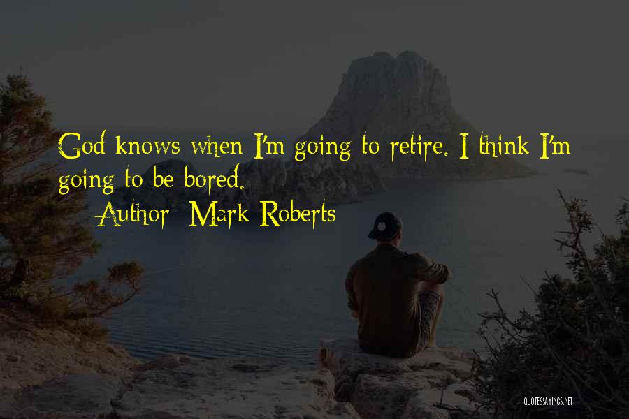 When I'm Bored Quotes By Mark Roberts
