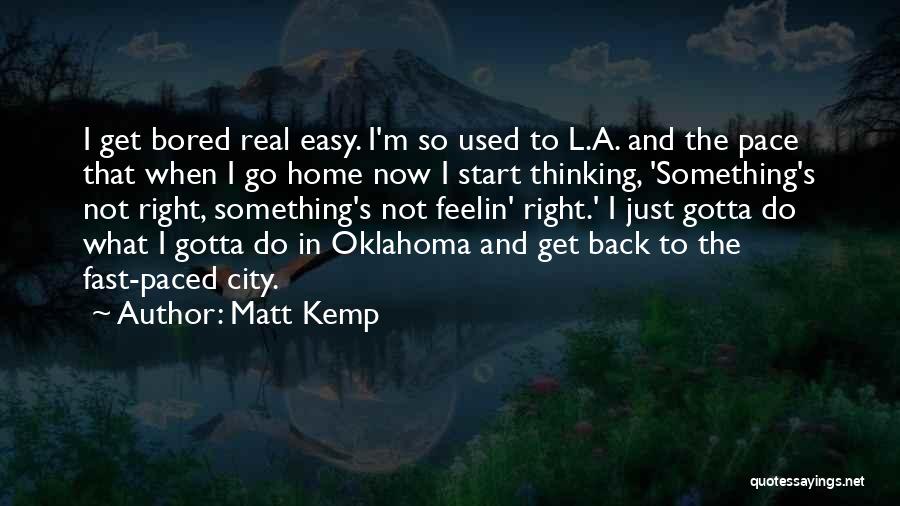 When I'm Bored Quotes By Matt Kemp