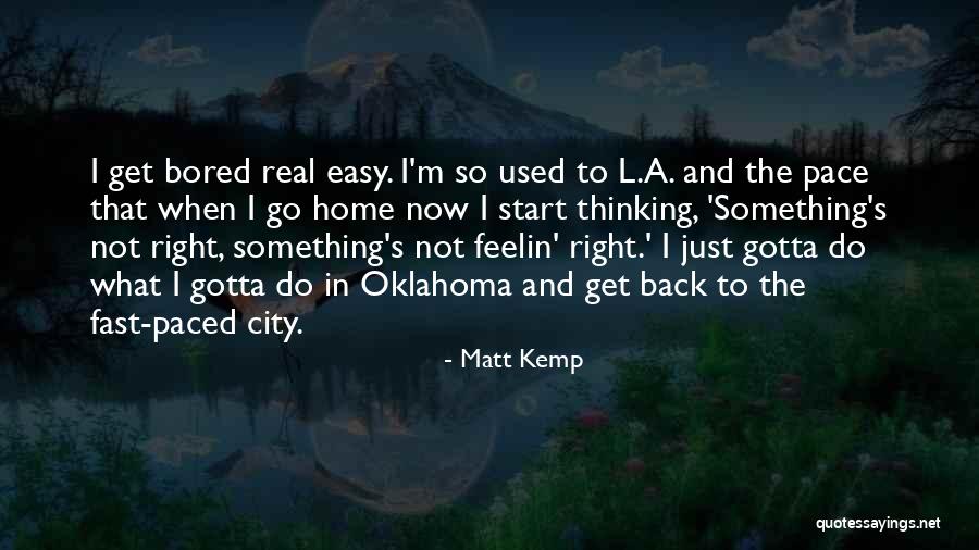 When I'm Bored Quotes By Matt Kemp