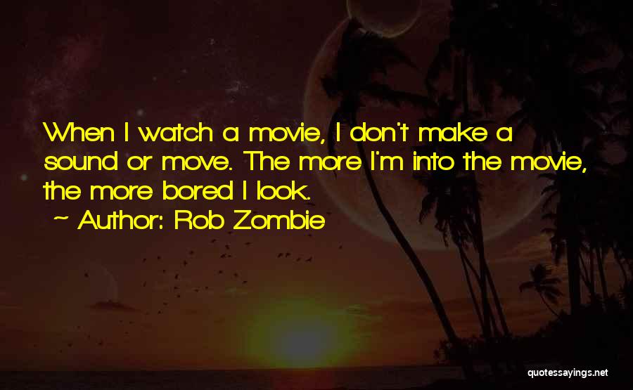 When I'm Bored Quotes By Rob Zombie