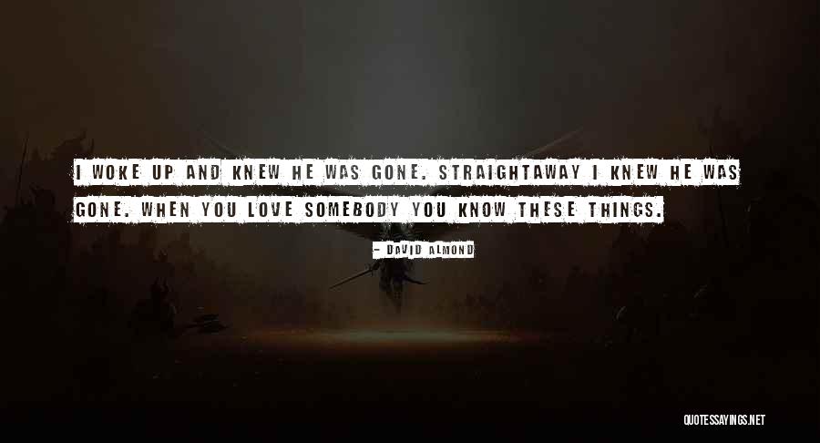 When I'm Gone Love Quotes By David Almond When I'm Gone Love Quotes By David Almond