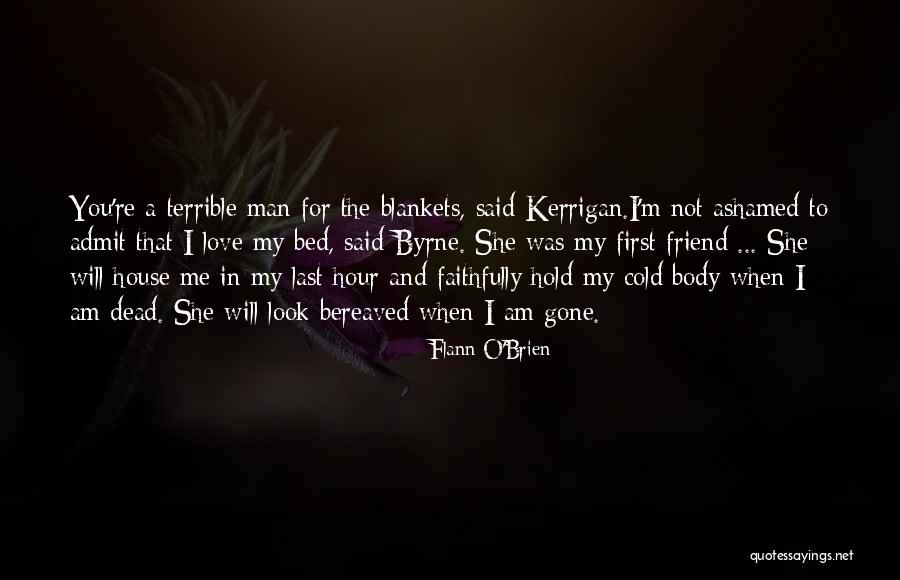 When I'm Gone Love Quotes By Flann O'Brien When I'm Gone Love Quotes By Flann O'Brien