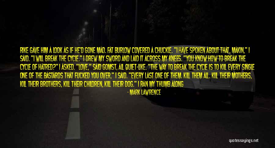 When I'm Gone Love Quotes By Mark Lawrence When I'm Gone Love Quotes By Mark Lawrence