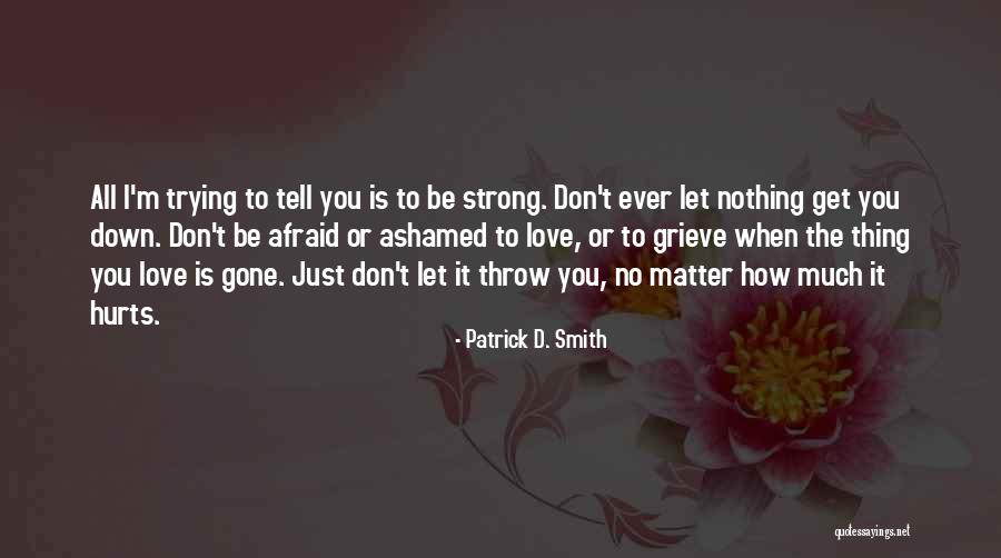 When I'm Gone Love Quotes By Patrick D. Smith