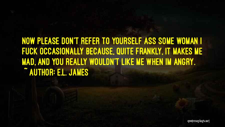 When Im Mad At You Quotes By E.L. James