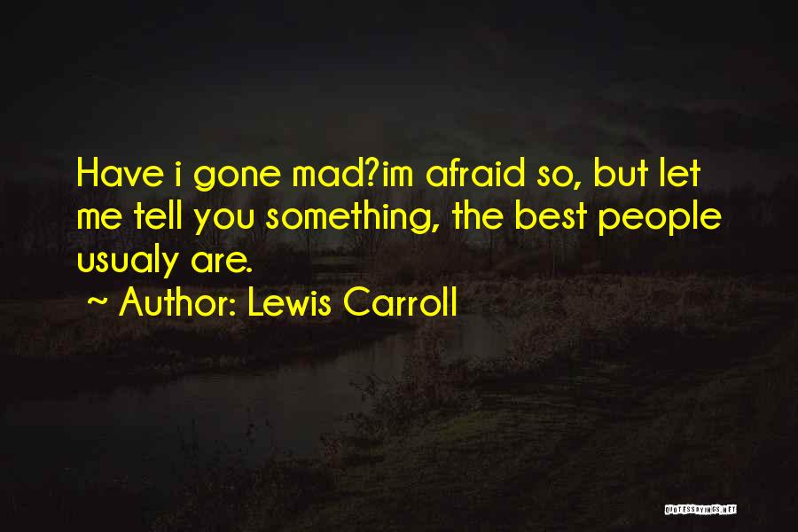 When Im Mad At You Quotes By Lewis Carroll