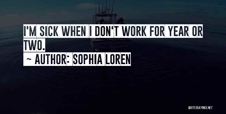 When I'm Sick Quotes By Sophia Loren