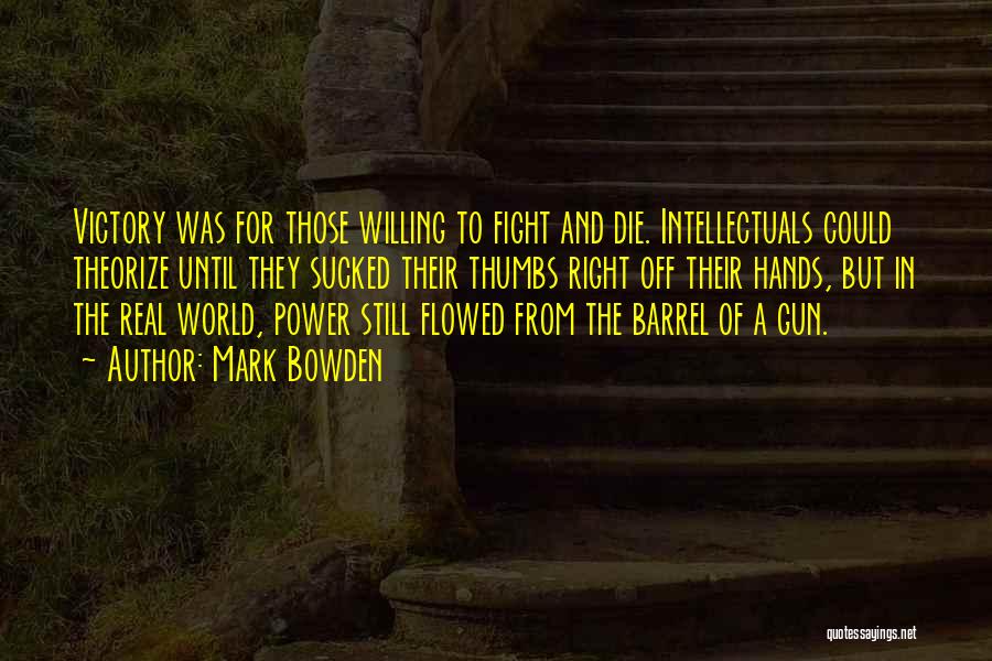 When Intellectuals Fight Quotes By Mark Bowden