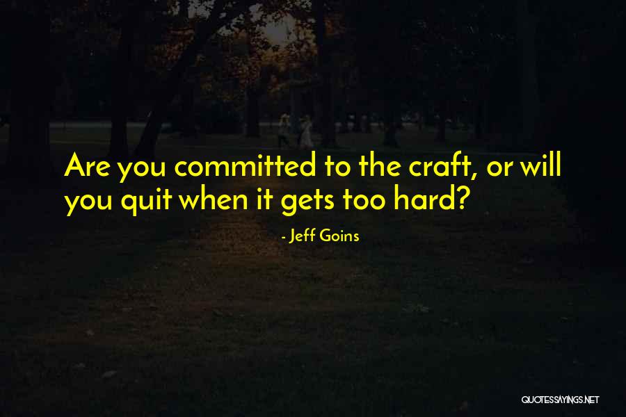 When It Gets Too Hard Quotes By Jeff Goins When It Gets Too Hard Quotes By Jeff Goins