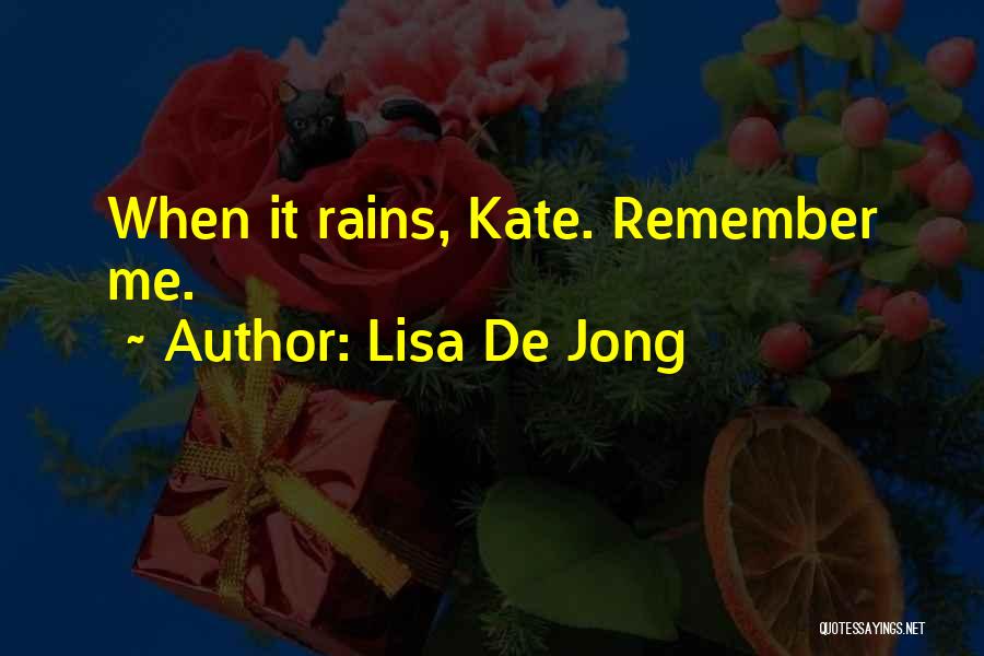 When It Rains Lisa De Jong Quotes By Lisa De Jong