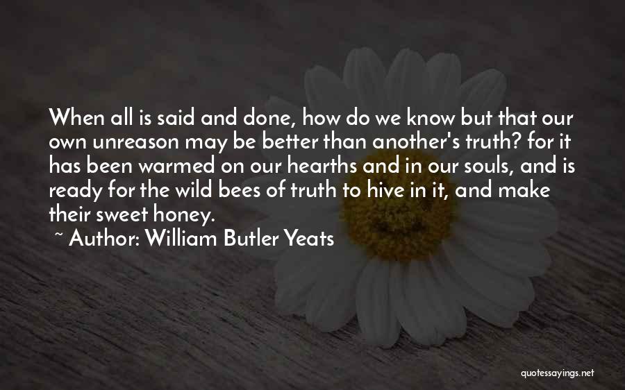When It's All Been Said And Done Quotes By William Butler Yeats
