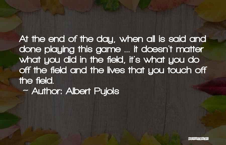 When It's All Said And Done Quotes By Albert Pujols