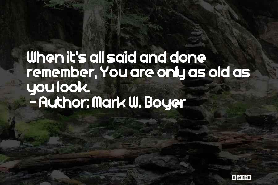 When It's All Said And Done Quotes By Mark W. Boyer