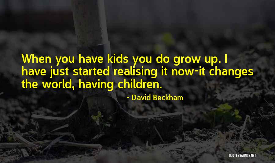When Kids Grow Up Quotes By David Beckham When Kids Grow Up Quotes By David Beckham