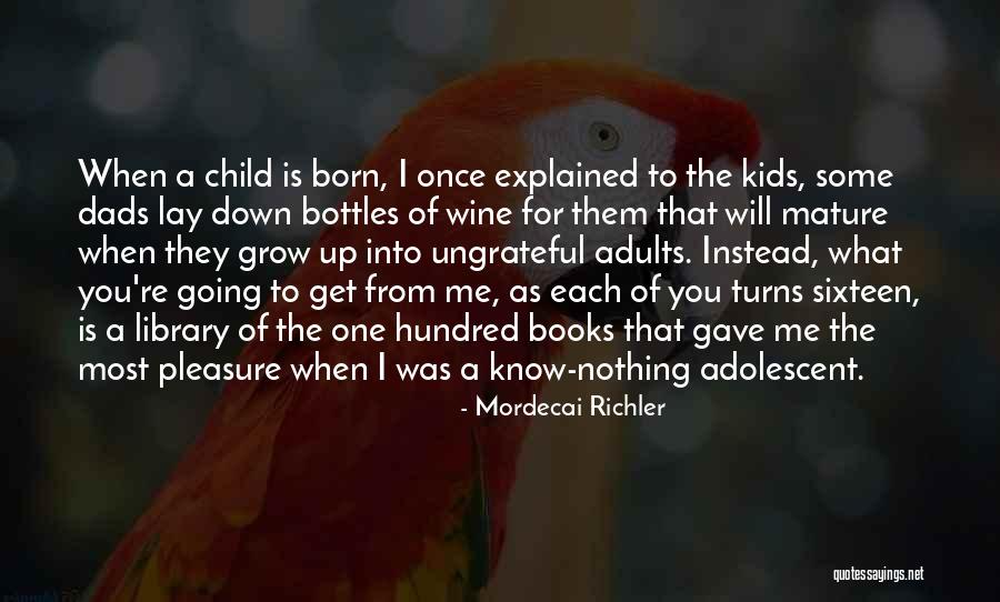 When Kids Grow Up Quotes By Mordecai Richler When Kids Grow Up Quotes By Mordecai Richler