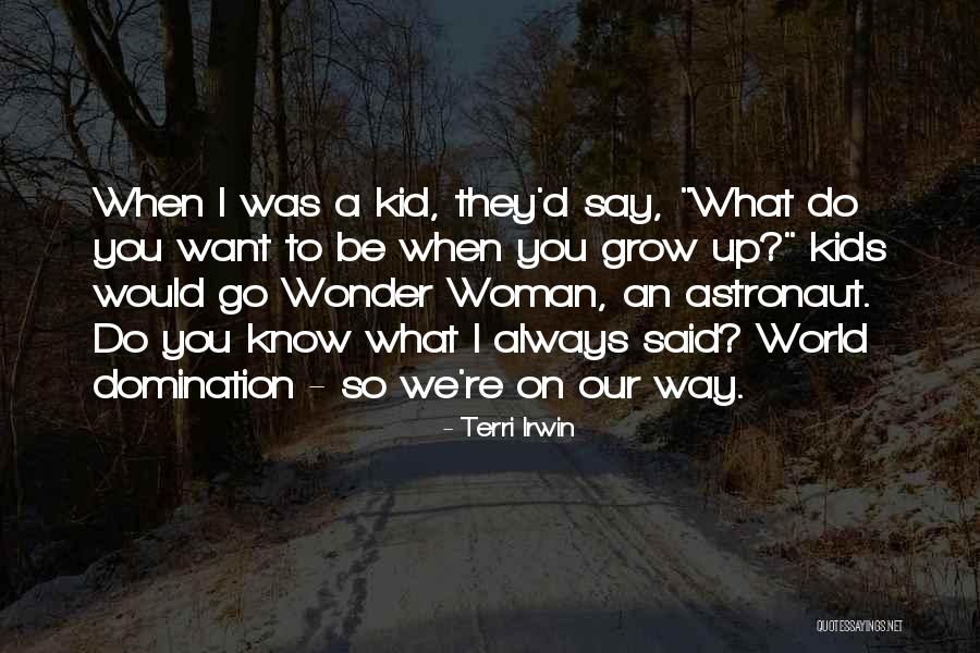 When Kids Grow Up Quotes By Terri Irwin When Kids Grow Up Quotes By Terri Irwin